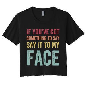 If YouVe Got Something To Say It To My Face Kamala Harris Women's Crop Top Tee