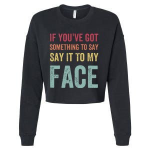 If YouVe Got Something To Say It To My Face Kamala Harris Cropped Pullover Crew