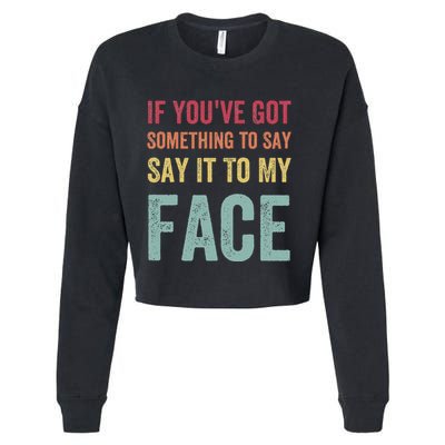 If YouVe Got Something To Say It To My Face Kamala Harris Cropped Pullover Crew