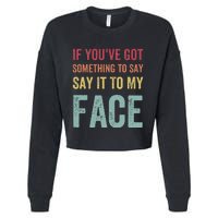 If YouVe Got Something To Say It To My Face Kamala Harris Cropped Pullover Crew