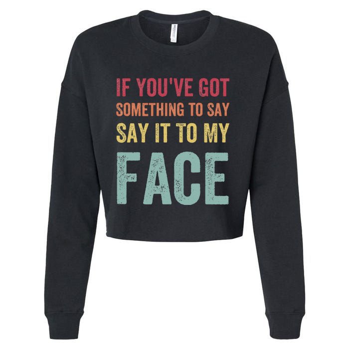 If YouVe Got Something To Say It To My Face Kamala Harris Cropped Pullover Crew