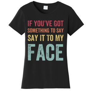 If YouVe Got Something To Say It To My Face Kamala Harris Women's T-Shirt