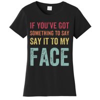 If YouVe Got Something To Say It To My Face Kamala Harris Women's T-Shirt