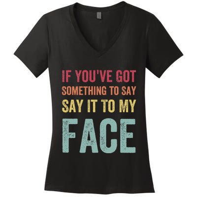 If YouVe Got Something To Say It To My Face Kamala Harris Women's V-Neck T-Shirt