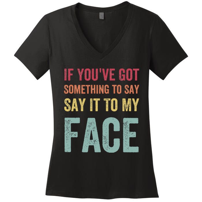 If YouVe Got Something To Say It To My Face Kamala Harris Women's V-Neck T-Shirt