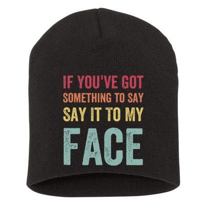 If YouVe Got Something To Say It To My Face Kamala Harris Short Acrylic Beanie