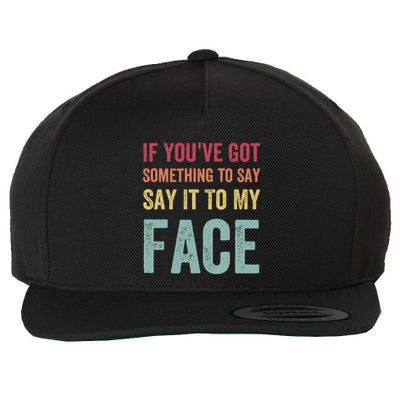 If YouVe Got Something To Say It To My Face Kamala Harris Wool Snapback Cap