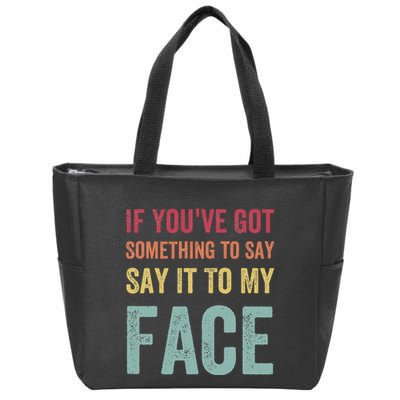 If YouVe Got Something To Say It To My Face Kamala Harris Zip Tote Bag