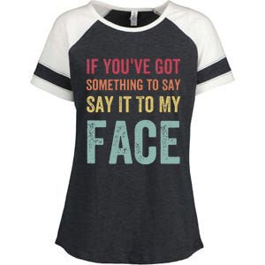 If YouVe Got Something To Say It To My Face Kamala Harris Enza Ladies Jersey Colorblock Tee