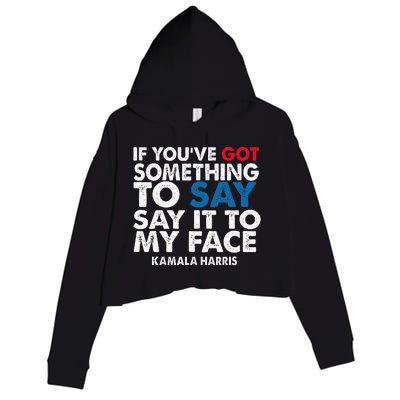 If You’Ve Got Something To Say Say It To My Face Harris Crop Fleece Hoodie