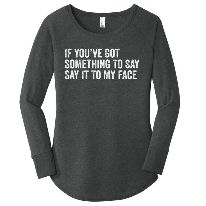 If You’Ve Got Something To Say Say It To My Face President Women's Perfect Tri Tunic Long Sleeve Shirt