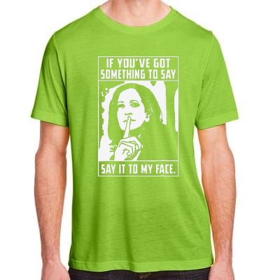 If You’Ve Got Something To Say Say It To My Face Harris Adult ChromaSoft Performance T-Shirt