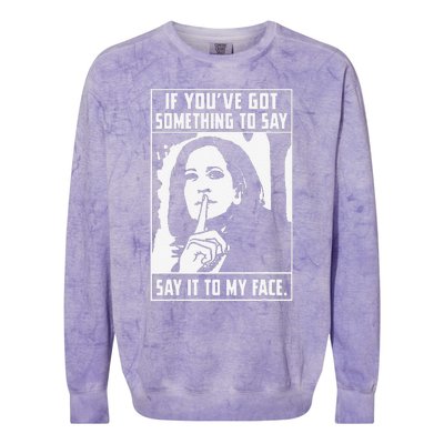 If You’Ve Got Something To Say Say It To My Face Harris Colorblast Crewneck Sweatshirt