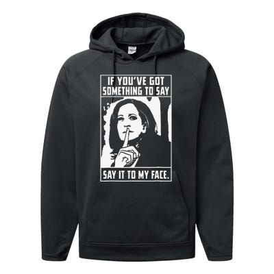 If You’Ve Got Something To Say Say It To My Face Harris Performance Fleece Hoodie