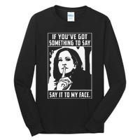 If You’Ve Got Something To Say Say It To My Face Harris Tall Long Sleeve T-Shirt