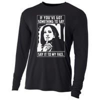 If You’Ve Got Something To Say Say It To My Face Harris Cooling Performance Long Sleeve Crew