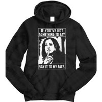 If You’Ve Got Something To Say Say It To My Face Harris Tie Dye Hoodie