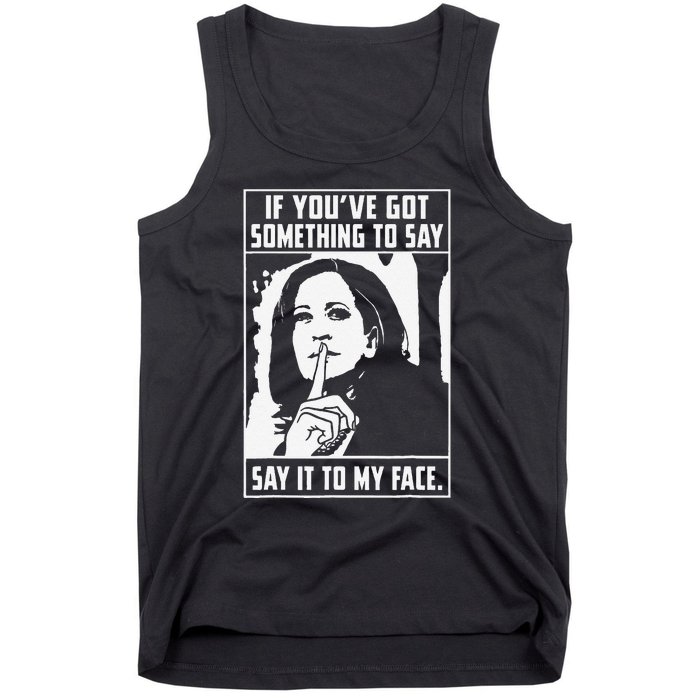 If You’Ve Got Something To Say Say It To My Face Harris Tank Top