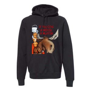 If You Give A Moose A Muffin Premium Hoodie