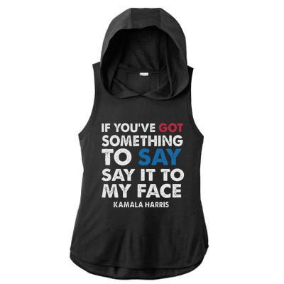 If You’Ve Got Something To Say Say It To My Face Harris Ladies PosiCharge Tri-Blend Wicking Draft Hoodie Tank