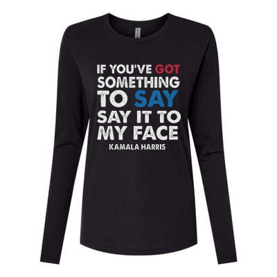 If You’Ve Got Something To Say Say It To My Face Harris Womens Cotton Relaxed Long Sleeve T-Shirt