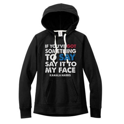 If You’Ve Got Something To Say Say It To My Face Harris Women's Fleece Hoodie