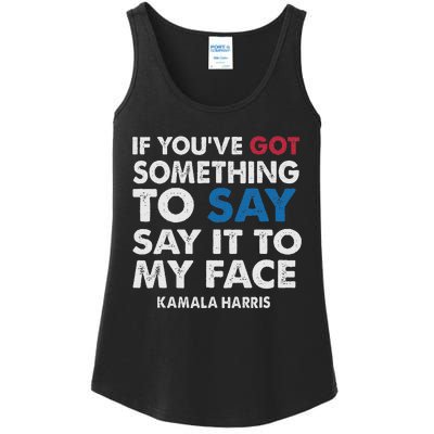 If You’Ve Got Something To Say Say It To My Face Harris Ladies Essential Tank