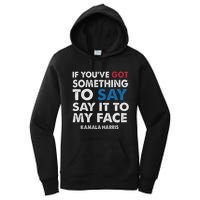 If You’Ve Got Something To Say Say It To My Face Harris Women's Pullover Hoodie