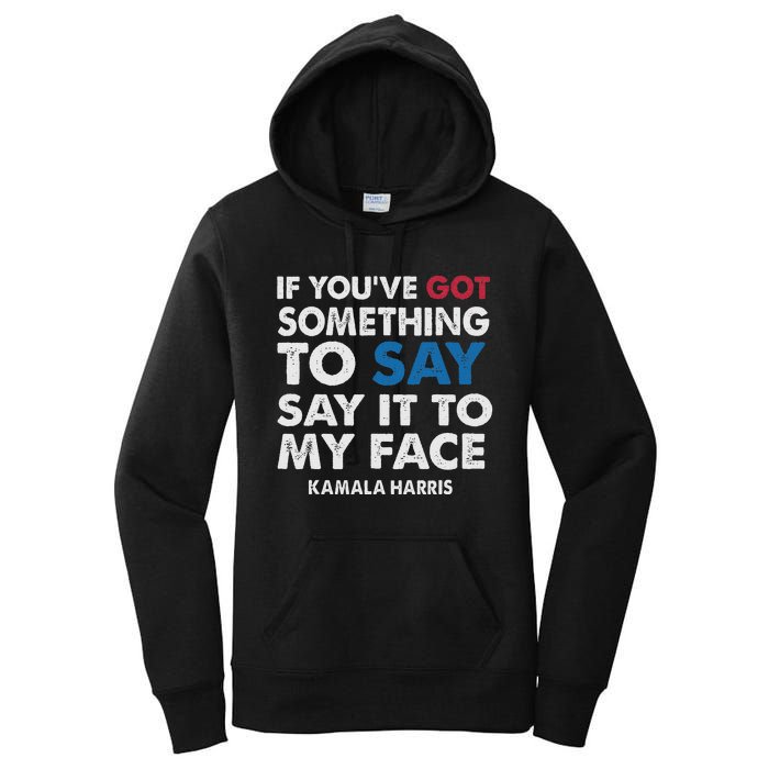 If You’Ve Got Something To Say Say It To My Face Harris Women's Pullover Hoodie