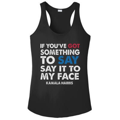 If You’Ve Got Something To Say Say It To My Face Harris Ladies PosiCharge Competitor Racerback Tank