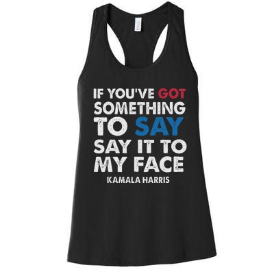 If You’Ve Got Something To Say Say It To My Face Harris Women's Racerback Tank