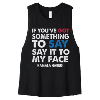 If You’Ve Got Something To Say Say It To My Face Harris Women's Racerback Cropped Tank