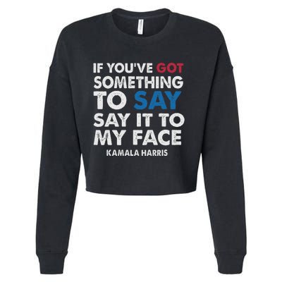 If You’Ve Got Something To Say Say It To My Face Harris Cropped Pullover Crew