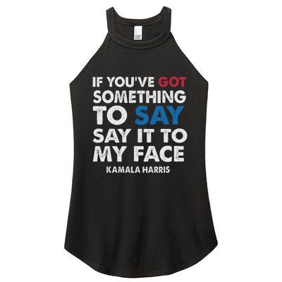 If You’Ve Got Something To Say Say It To My Face Harris Women's Perfect Tri Rocker Tank