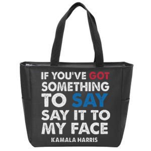 If You’Ve Got Something To Say Say It To My Face Harris Zip Tote Bag