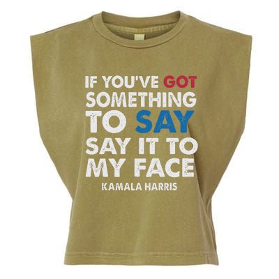 If You’Ve Got Something To Say Say It To My Face Harris Garment-Dyed Women's Muscle Tee