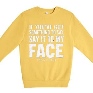 If YouVe Got Something To Say It To My Face Kamala Harris Premium Crewneck Sweatshirt