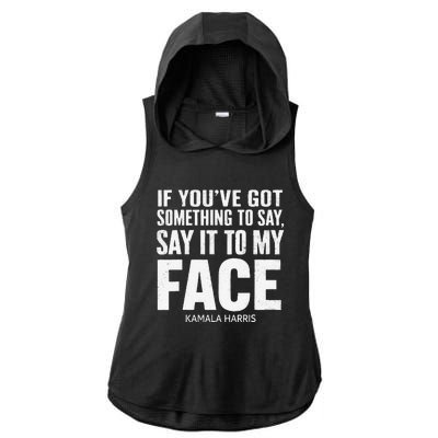 If YouVe Got Something To Say It To My Face Kamala Harris Ladies PosiCharge Tri-Blend Wicking Draft Hoodie Tank