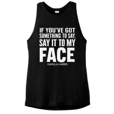 If YouVe Got Something To Say It To My Face Kamala Harris Ladies PosiCharge Tri-Blend Wicking Tank