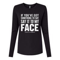 If YouVe Got Something To Say It To My Face Kamala Harris Womens Cotton Relaxed Long Sleeve T-Shirt