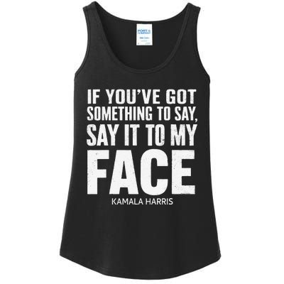 If YouVe Got Something To Say It To My Face Kamala Harris Ladies Essential Tank