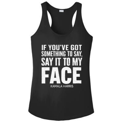 If YouVe Got Something To Say It To My Face Kamala Harris Ladies PosiCharge Competitor Racerback Tank