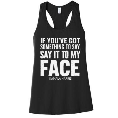 If YouVe Got Something To Say It To My Face Kamala Harris Women's Racerback Tank