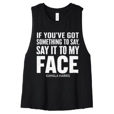 If YouVe Got Something To Say It To My Face Kamala Harris Women's Racerback Cropped Tank