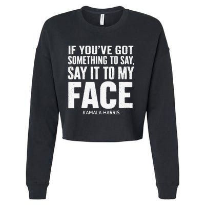 If YouVe Got Something To Say It To My Face Kamala Harris Cropped Pullover Crew