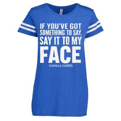 If YouVe Got Something To Say It To My Face Kamala Harris Enza Ladies Jersey Football T-Shirt