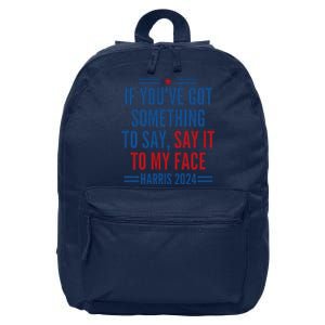 If YouVe Got Something To Say It To My Face Kamala Harris 16 in Basic Backpack