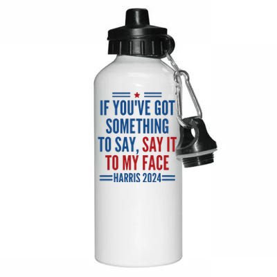 If YouVe Got Something To Say It To My Face Kamala Harris Aluminum Water Bottle 