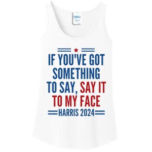 If YouVe Got Something To Say It To My Face Kamala Harris Ladies Essential Tank