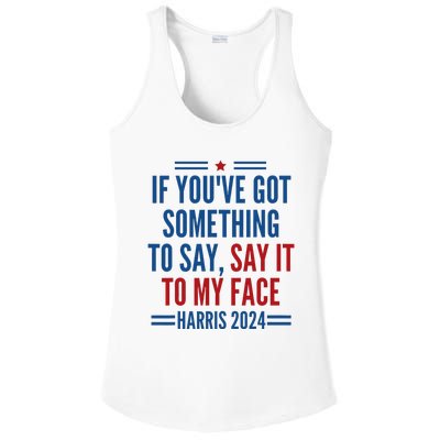 If YouVe Got Something To Say It To My Face Kamala Harris Ladies PosiCharge Competitor Racerback Tank